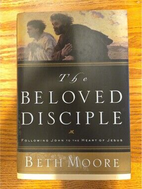Beloved Disciple : Following John to the Heart of Jesus by Beth Moore (2003,...